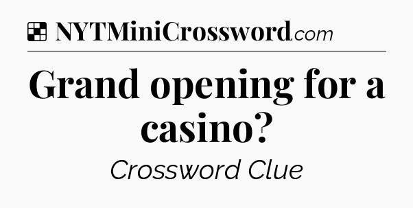 Solution: Grand opening for a casino - NYT Crossword
