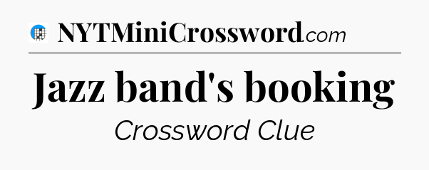 Jazz band's booking Crossword Clue