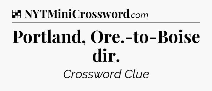 Solution: Portland, Ore.-to-Boise dir - NYT Crossword