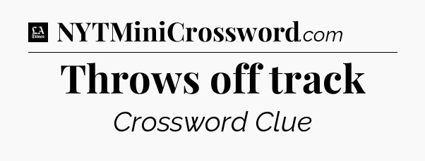 Throws off track - LA Times Crossword