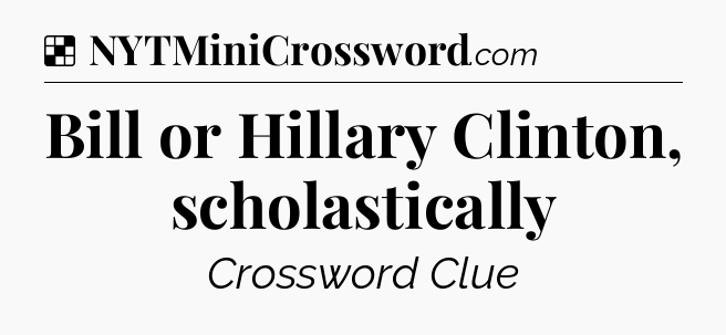 Solution: Bill or Hillary Clinton, scholastically - NYT Crossword