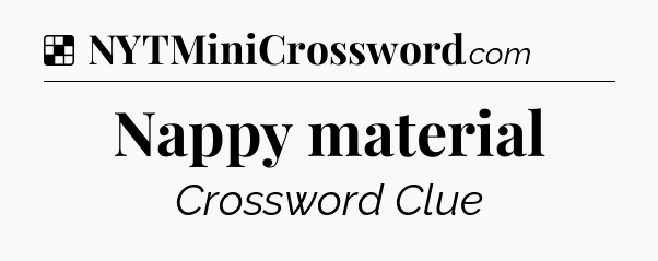 Solution: Nappy material - NYT Crossword