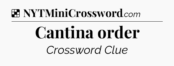 Solution: Cantina order - NYT Crossword