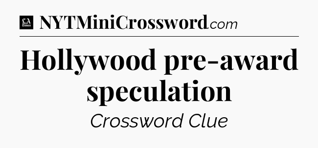 Hollywood pre-award speculation - LA Times Crossword