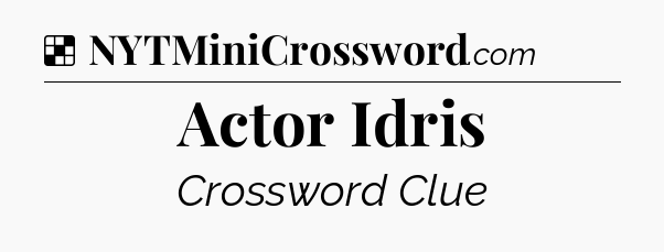 Solution: Actor Idris - NYT Crossword