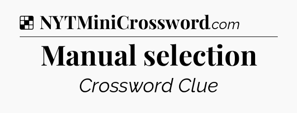 Solution: Manual selection - NYT Crossword