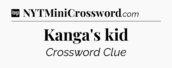 Kanga's kid Crossword Clue