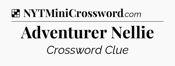 Solution: Adventurer Nellie - NYT Crossword