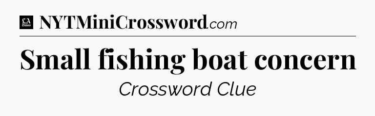 Small fishing boat concern - LA Times Crossword