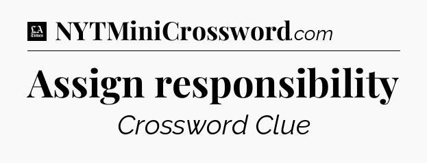 Assign responsibility - LA Times Crossword