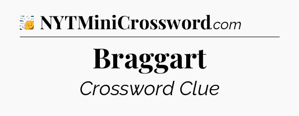 Braggart - 7 Little Words