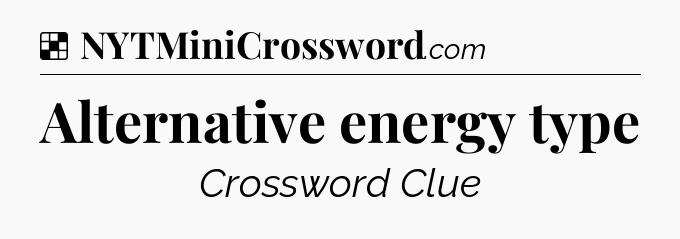 Solution: Alternative energy type - NYT Crossword