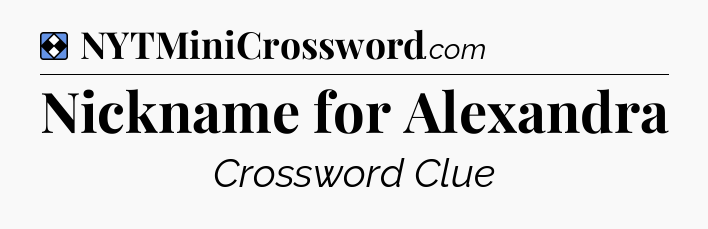 Solution: Nickname for Alexandra - NYT Mini Crossword
