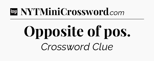 Opposite of pos Crossword Clue