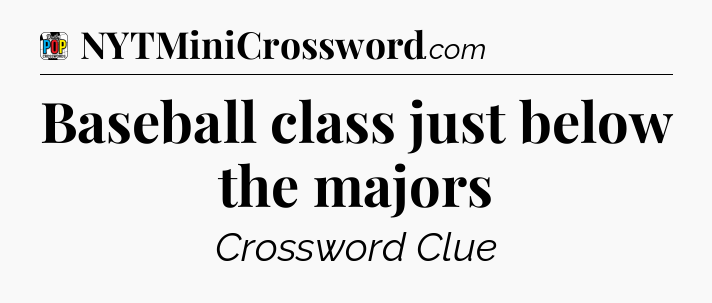Baseball class just below the majors Crossword Clue