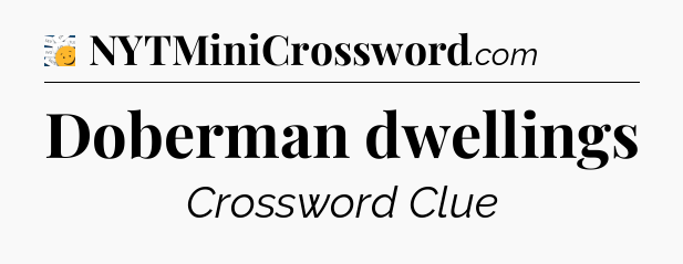 Doberman dwellings 7 Little Words