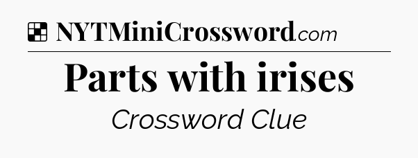 Solution: Parts with irises - NYT Crossword