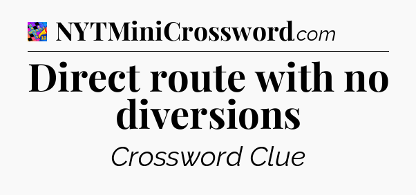 Direct route with no diversions Crossword Clue