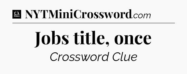 Jobs title, once - LA Times Crossword
