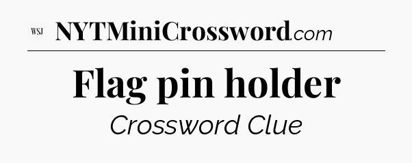 Flag pin holder - WSJ Crossword
