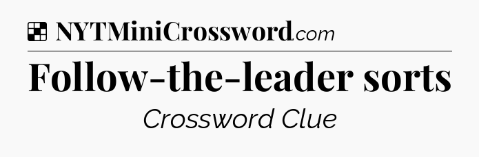 Solution: Follow-the-leader sorts - NYT Crossword