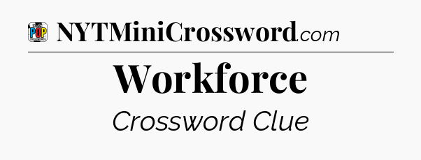 Workforce Crossword Clue
