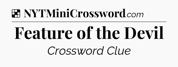 Solution: Feature of the Devil - NYT Crossword