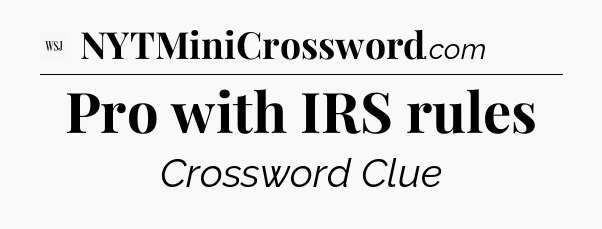 Pro with IRS rules - WSJ Crossword