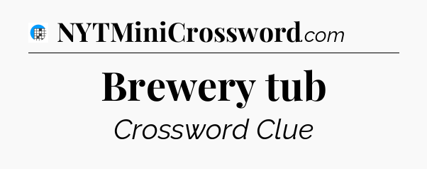 Brewery tub Crossword Clue