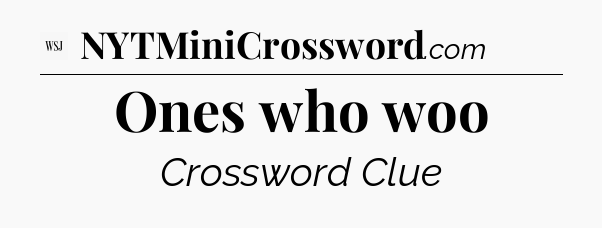 Ones who woo - WSJ Crossword