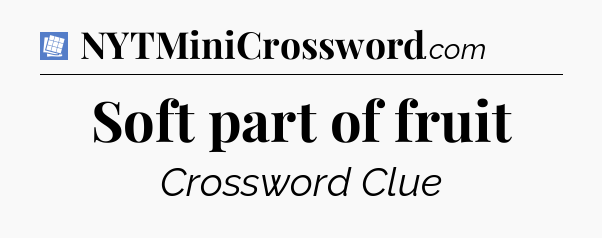 Soft part of fruit Puzzle Page Crossword Clue