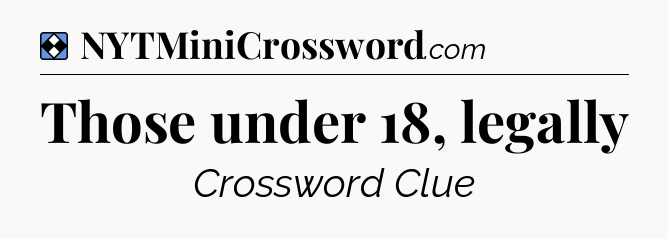 Solution: Those under 18, legally - NYT Mini Crossword