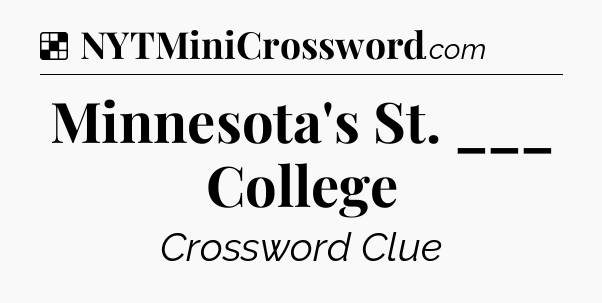 Solution: Minnesota's St. ___ College - NYT Crossword