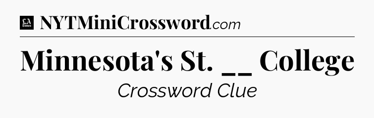 Minnesota's St. __ College - LA Times Crossword