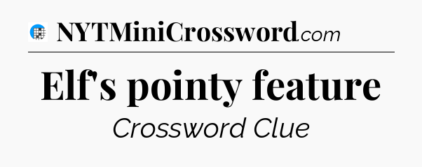 Elf's pointy feature Crossword Clue
