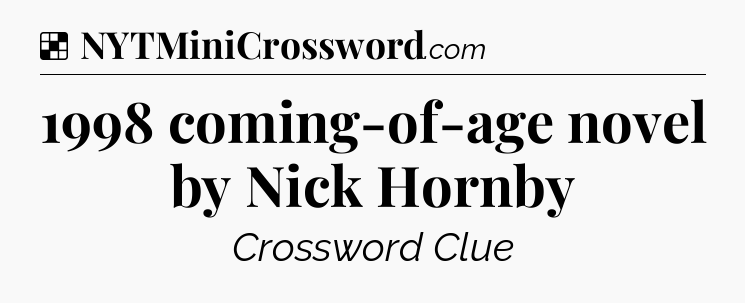 Solution: 1998 coming-of-age novel by Nick Hornby - NYT Crossword