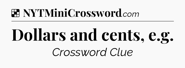 Solution: Dollars and cents, e.g - NYT Crossword