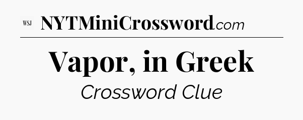 Vapor, in Greek - WSJ Crossword