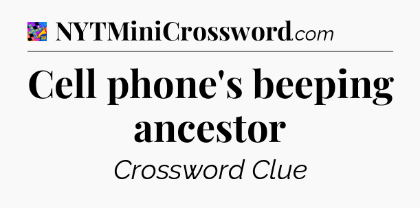 Cell phone's beeping ancestor Crossword Clue