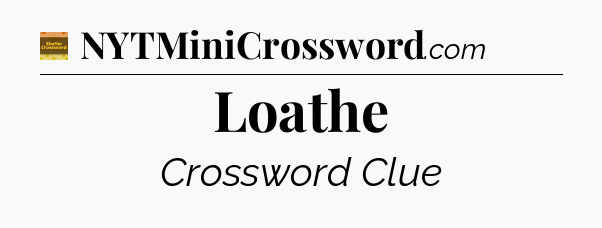 Loathe - Eugene Sheffer Crossword