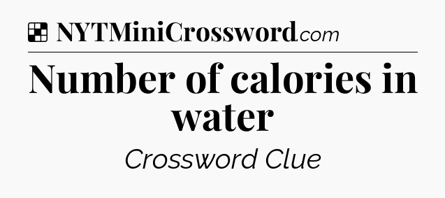 Solution: Number of calories in water - NYT Crossword