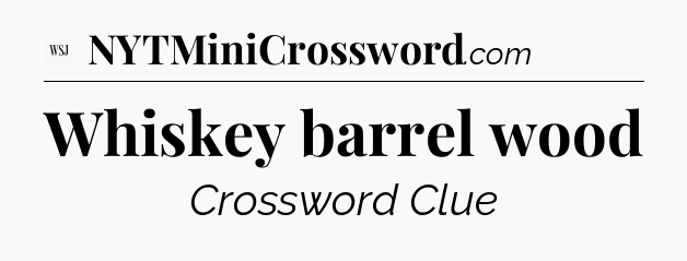 Whiskey barrel wood - WSJ Crossword