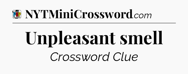 Unpleasant smell Crossword Clue