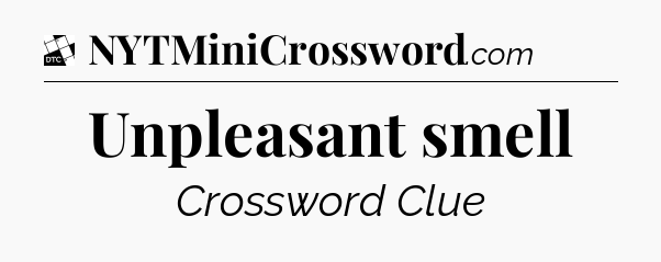 Unpleasant smell - Daily Themed Classic Crossword