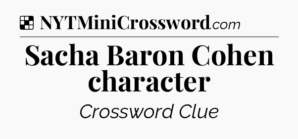 Solution: Sacha Baron Cohen character - NYT Crossword