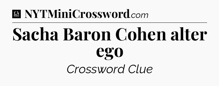 Sacha Baron Cohen alter ego - LA Times Crossword