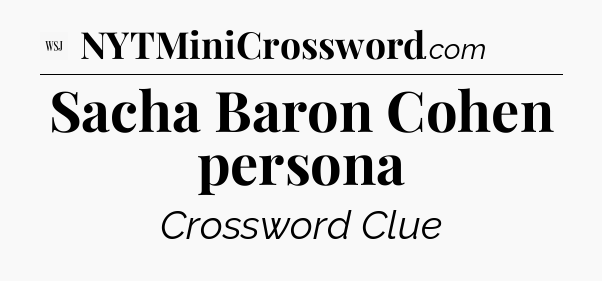 Sacha Baron Cohen persona - WSJ Crossword