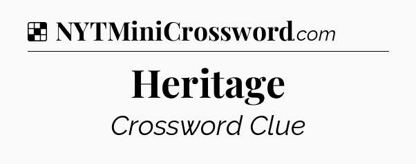 Solution: Heritage - NYT Crossword