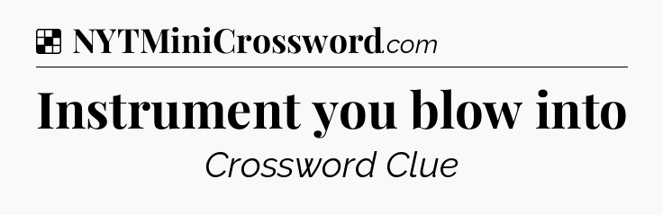 Solution: Instrument you blow into - NYT Crossword