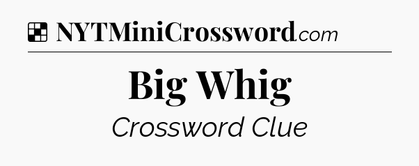 Solution: Big Whig - NYT Crossword